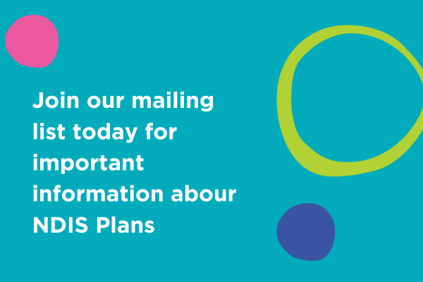 Join our mailing list today for important information about ndis plans 2